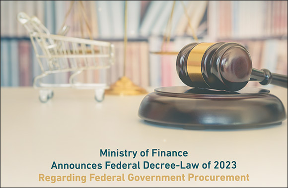 Ministry of Finance Announces Federal Decree-Law No. 11 of 2023 Regarding Federal Government Procurement