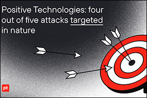 Positive Technologies: Four Out of Five Attacks Targeted in Nature