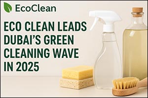 EcoClean Expands Eco Cleaning Services Across Dubai in 2025 to Meet Rising Demand for Green Living