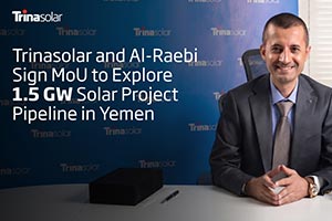 Trinasolar and Al-Raebi Sign Memorandum of Understanding to Explore 1.5 GW Solar Project Pipeline in Yemen